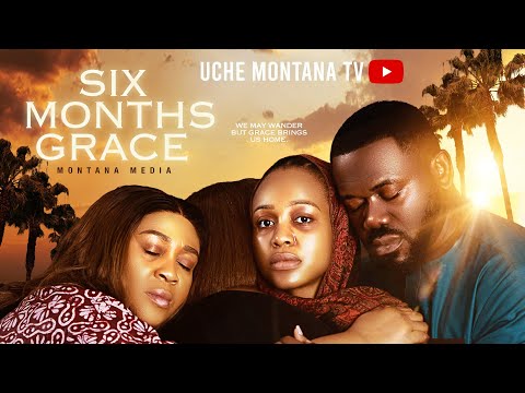 SIX MONTHS OF GRACE - UCHE MONTANA, DEYEMI OKANLAWON, Latest 2025 Nigerian Movie