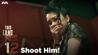 This Land Is Mine EP12 | Shoot Him! (ENGLISH/CHINESE/MALAY/TAMIL SUB) video