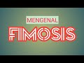 MENGENAL FIMOSIS