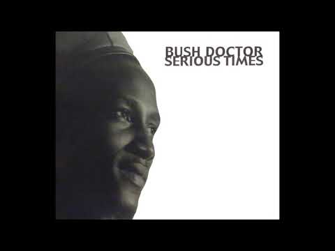 African Bush Doctor: SERIOUS TIMES