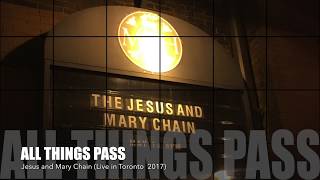 The Jesus and Mary Chain - ALL THINGS PASS - LIVE - Toronto 2017