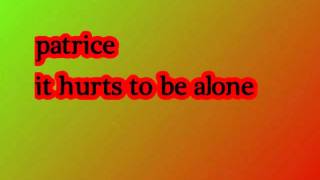 Patrice - It hurts to be alone
