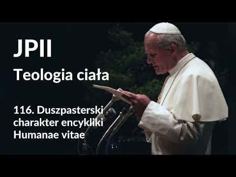 Teologia ciała: 116. Duszpasterski charakter encykliki Humanae vitae