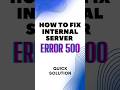 How to Fix internal server Error 500 - Quick Solution #shorts