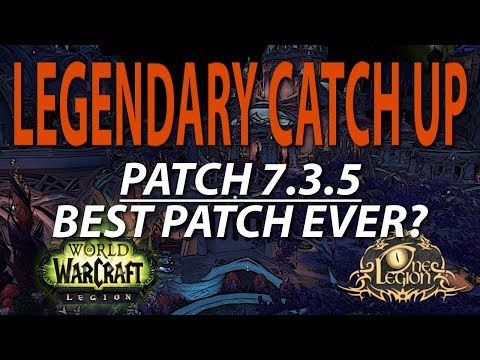 Legendary Catch up in Patch 7.3.5!! - Best Non-raid Patch EVER!?