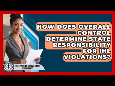 How Does Overall Control Determine State Responsibility For IHL Violations?