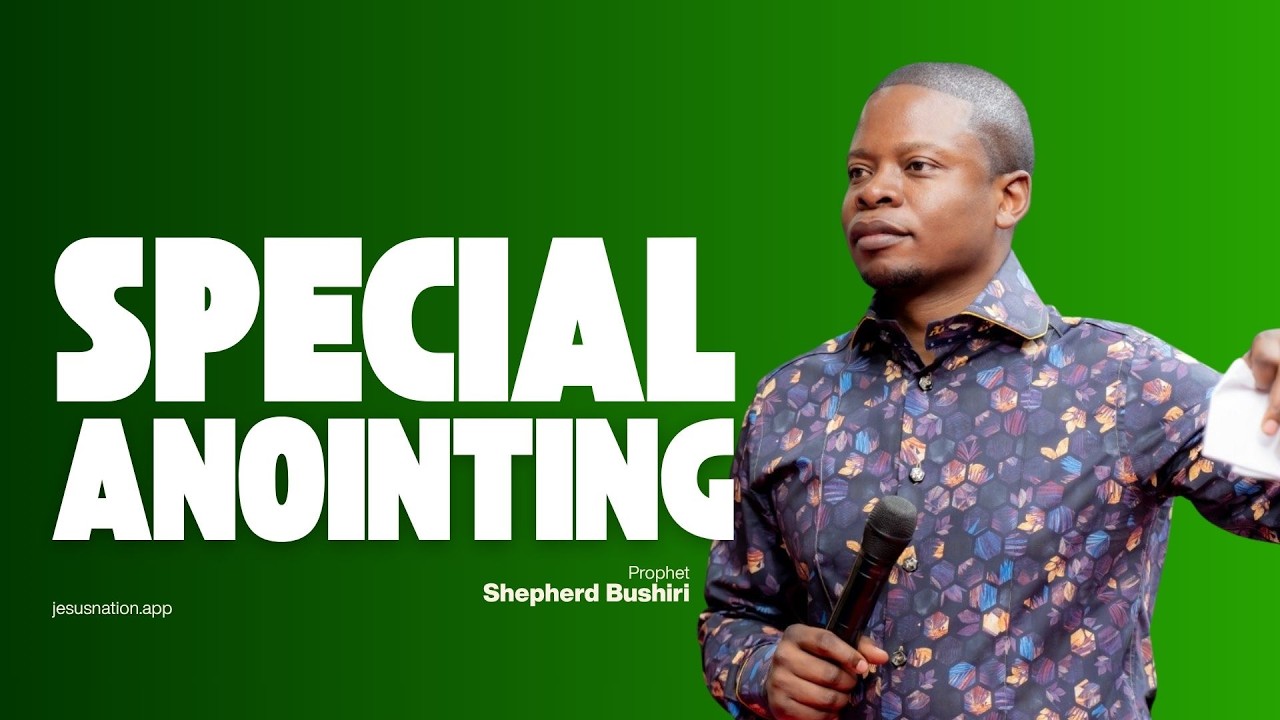 SPECIAL ANOINTING | PROPHET SHEPHERD BUSHIRI