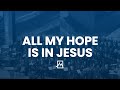 All My Hope Is In Jesus