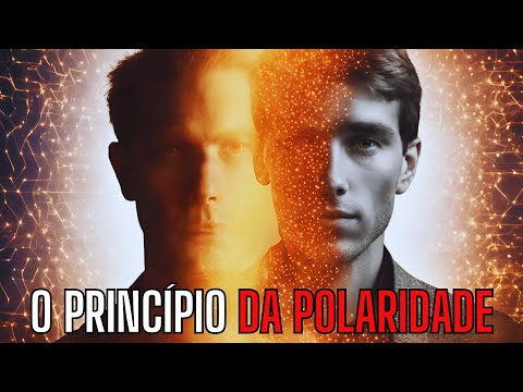 O Princípio da Polaridade: "Tudo é duplo, tudo tem dois pólos, tudo tem o seu oposto. "