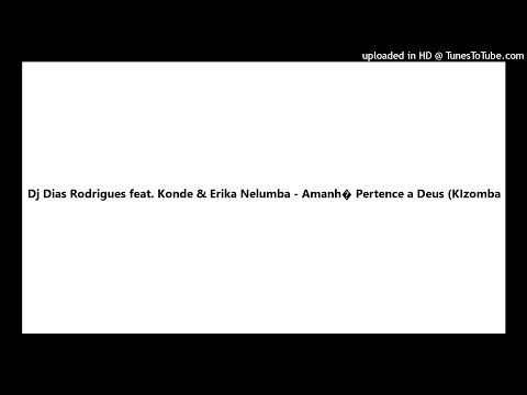 Dj Dias Rodrigues feat. Konde & Erika Nelumba - Amanh� Pertence a Deus (KIzomba