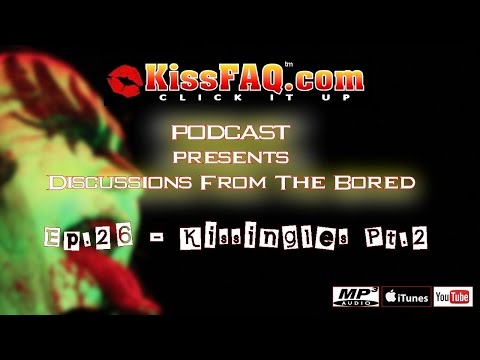 KissFAQ Podcast Ep.026 - Kissingles, Part II