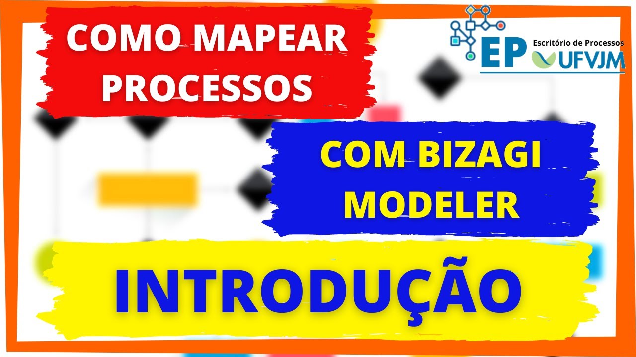 (1) [INTRODUÇÃO] - COMO MAPEAR PROCESSOS COM O BIZAGI MODELER | BPM | EP UFVJM