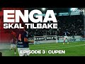 ENGA SKAL TILBAKE | Episode 3 | Cupen