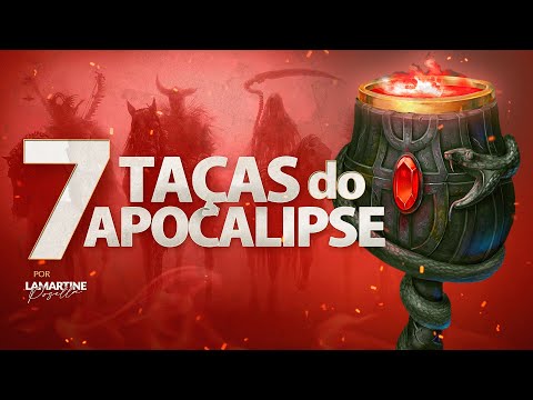 AS 7 TAÇAS DO APOCALIPSE | As pragas do fim e o derramar da ira de Deus | Lamartine Posella