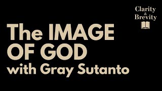 The Image of God, with Gray Sutanto