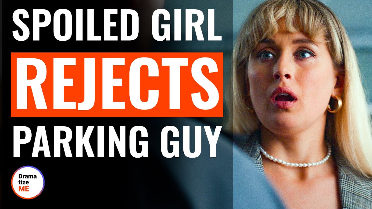 Spoiled Girl Rejects Parking Guy | @DramatizeMe