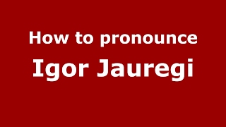 How to pronounce Igor Jauregi