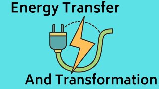 Energy Transfer and Transformation