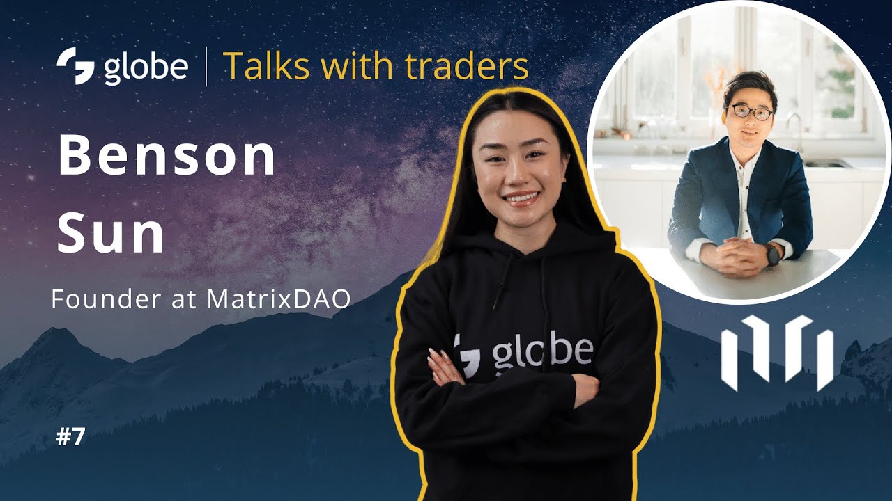 globe | Talks with traders #7 - MatrixDAO, Benson Sun
