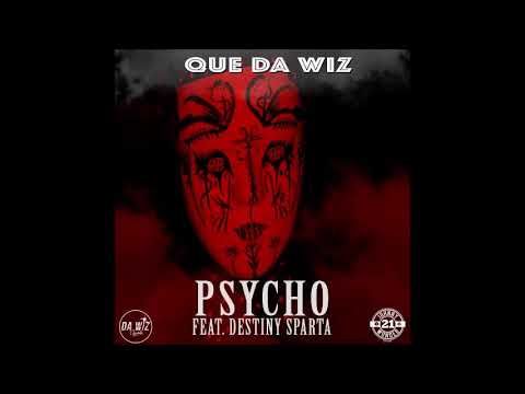 Que Da Wiz - Pyscho (Ft Destiny Sparta) - August 2017