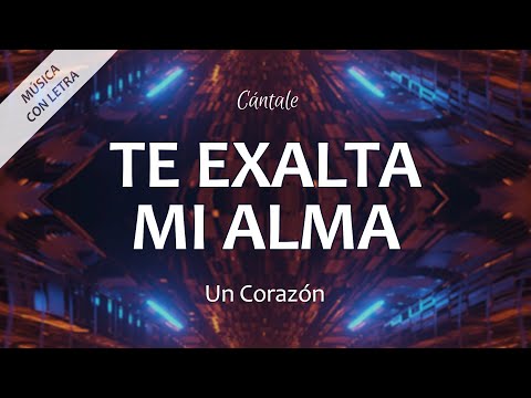 C0245 TE EXALTA MI ALMA - Un Corazón (Letra)