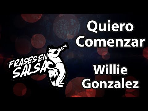 Quiero comenzar letra - Willie Gonzalez (Frases en Salsa)
