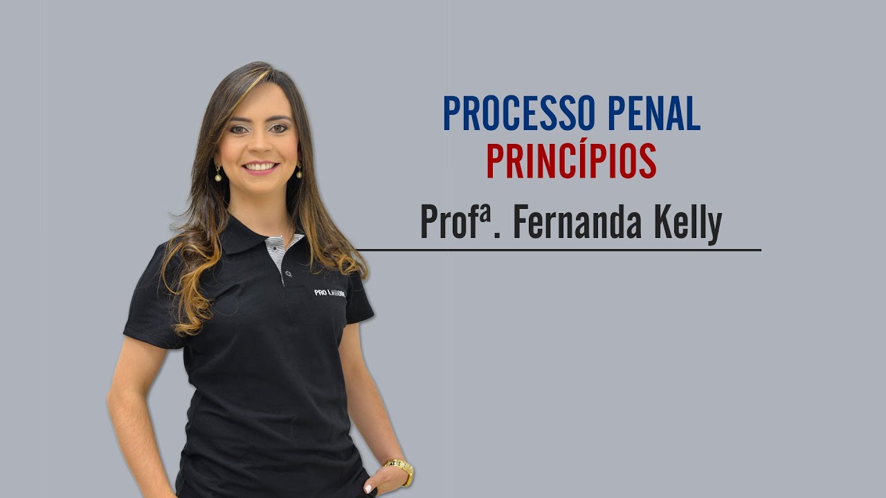 Processo Penal | Princípios | Prof.ª Fernanda Kelly