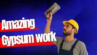 AMAZING GYPSUM WORK