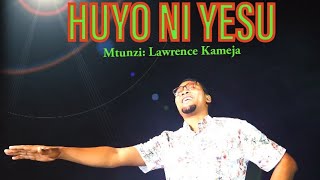 HUYO NI YESU By Lawrence Kameja_Sauti Bora Melodia