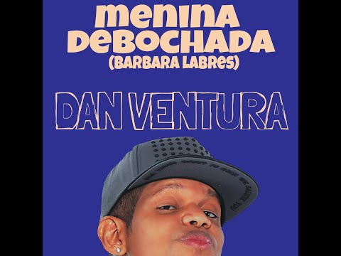 MENINA DEBOCHADA PISEIRO - DAN VENTURA