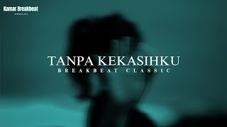 Download lagu DJ TANPA KEKASIHKU | KAMAR BREAKBEAT REMIX mp3