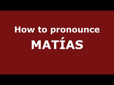 How to Pronounce MATÍAS in Spanish - PronounceNames.com