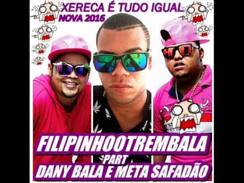 FILIPINHOTREMBALA PART DANY BALA E META SAFADÃO XERECA É TUDO IGUAL 2016