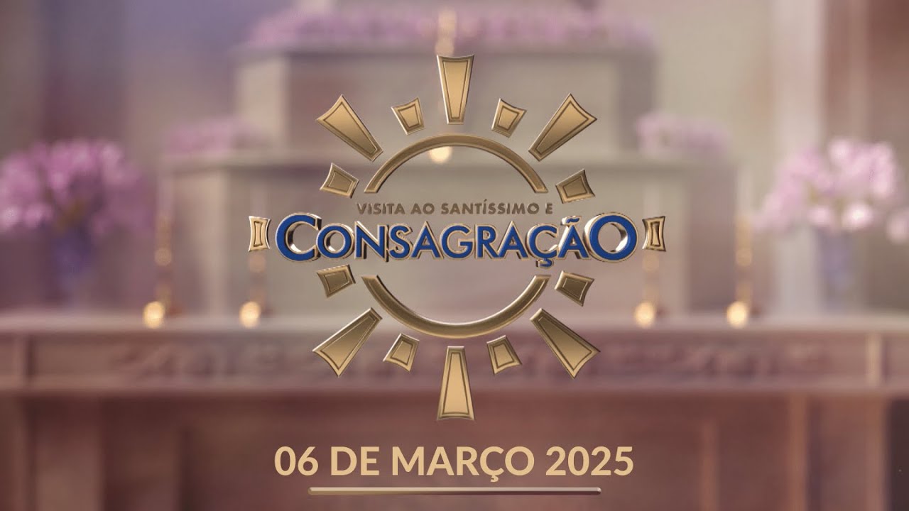 Visita ao Santíssimo e Consagração 15h 06/03/2025