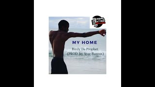 My Home - Birdy Da Prophet (PROD. by 3Pac Banton) [audio]