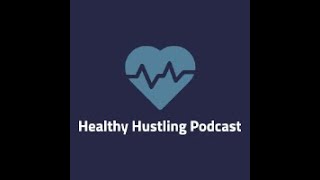 Healthy Hustling Podcast Episode 4