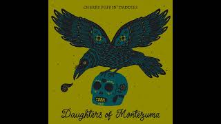 Cherry Poppin' Daddies - "Daughters of Montezuma" [Official Audio]