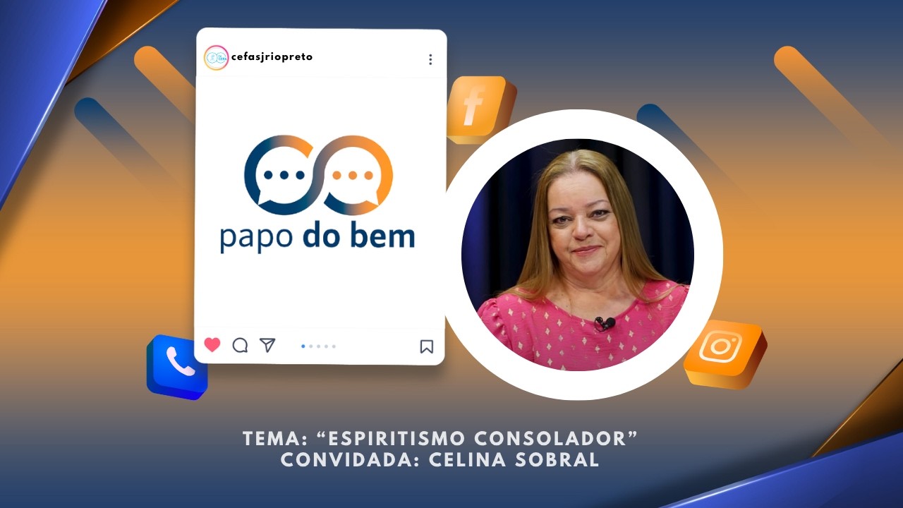 Papo do Bem 06/05/2026 - Espiritismo Consolador com Celina Sobral.