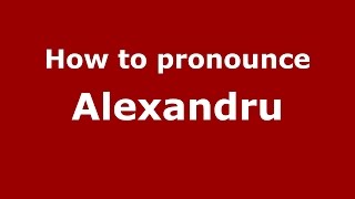 How to pronounce Alexandru