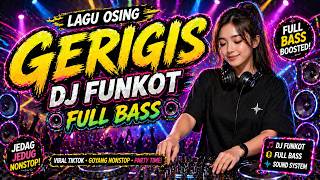 Download lagu DJ GERIGIS 🔥 DJ FUNKOT FULL BASS 💃 (VIRAL OSING SONG!) mp3