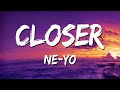 Ne-Yo - Closer (Lyrics)  🎵