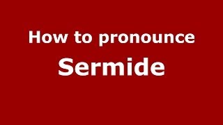 How to pronounce Sermide