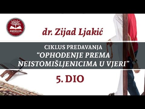 Ophođenje prema neistomišljenicima u vjeri (5.dio) - dr. Zijad Ljakić