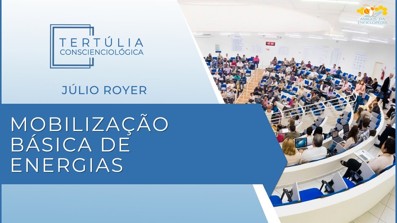 Tertúlia Conscienciologia 6832 - Mobilização Básica de Energias (Energossomatologia)