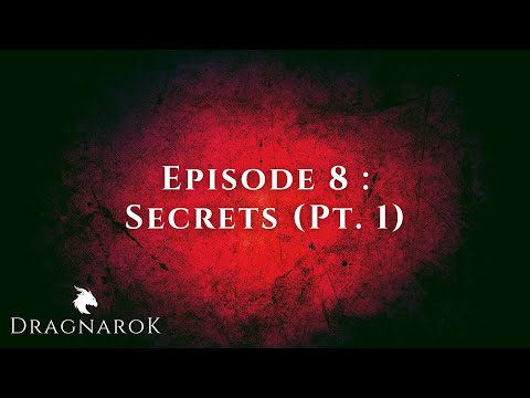 Dragnarok - Episode 8 : Secrets (Pt. 1)