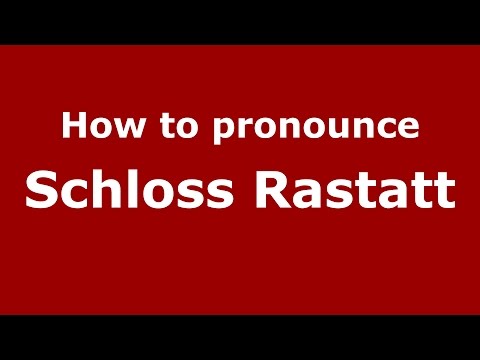 How to pronounce Schloss Rastatt (Germany/German) - PronounceNames.com