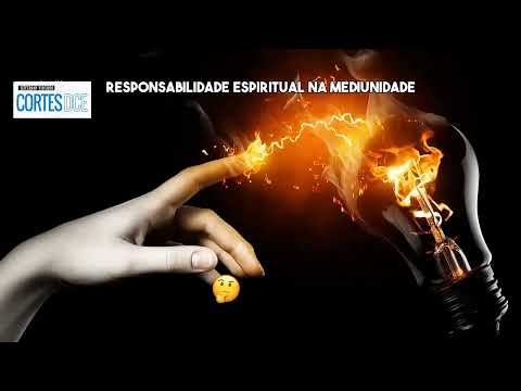 Cortes DcE #577 Responsabilidade espiritual na mediunidade
