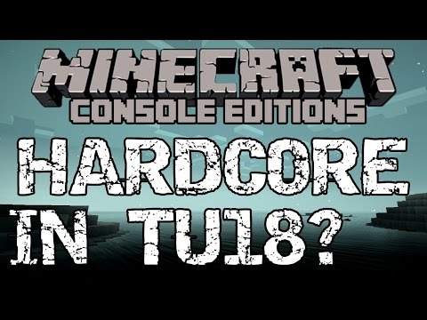 Minecraft TU18 - HARDCORE MODE? Xbox & Playstation