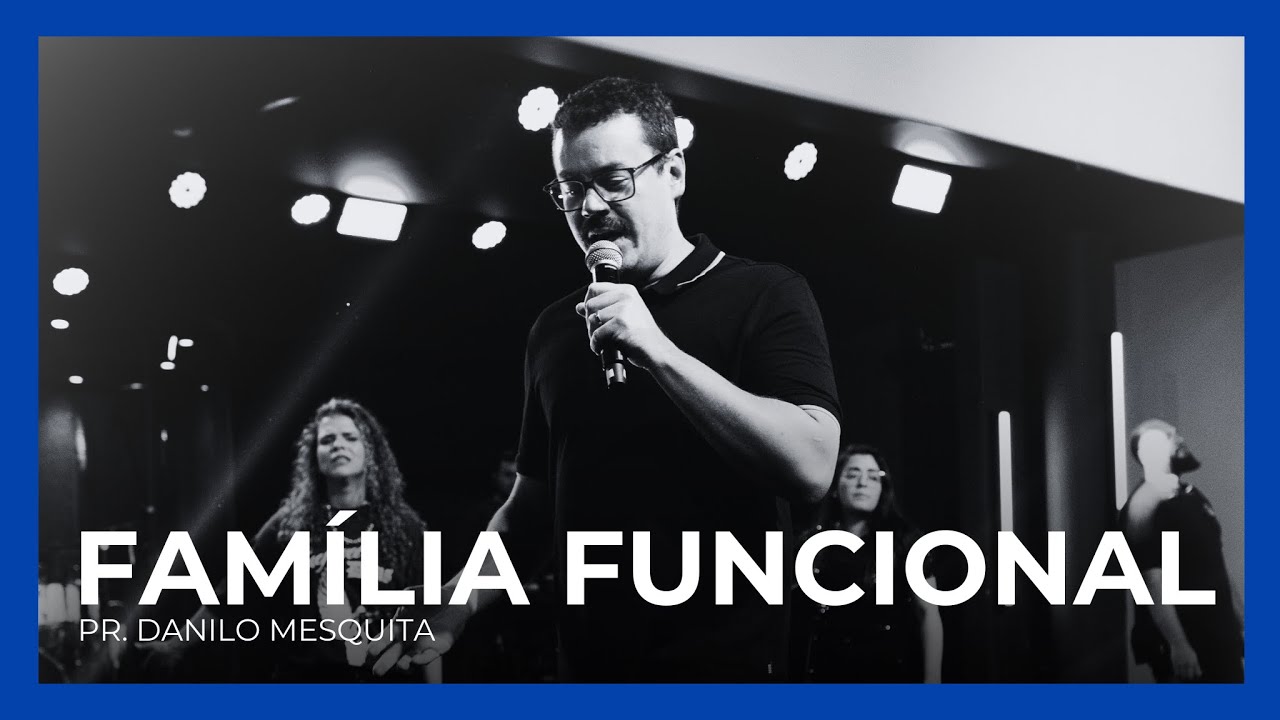 FAMÍLIA FUNCIONAL — Pr. Danilo Mesquita