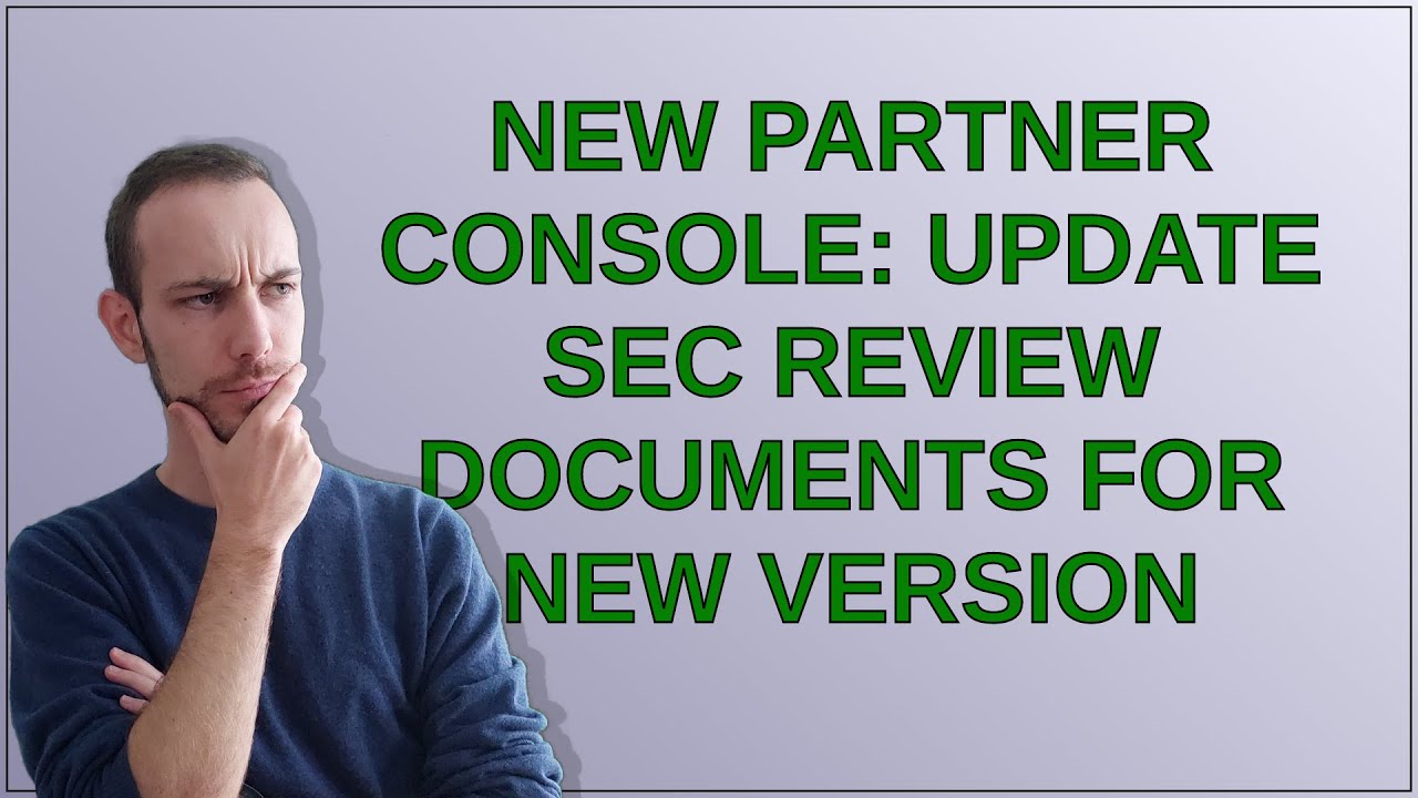 New Partner Console: Update Sec Review documents for new version